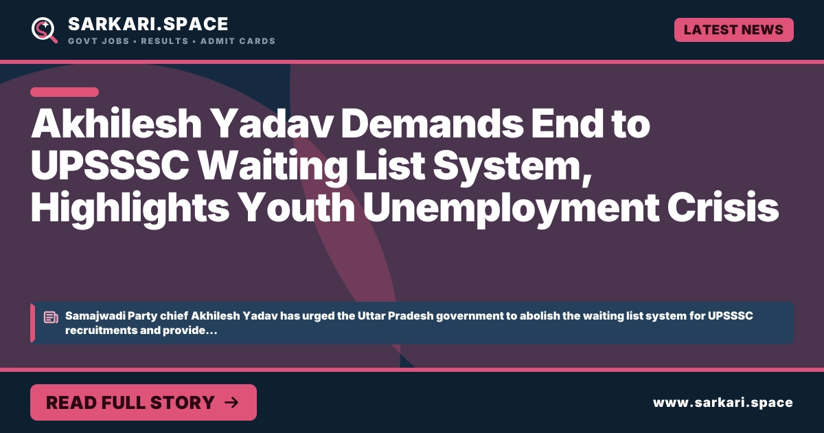 Akhilesh Yadav Demands End to UPSSSC Waiting List System, Highlights Youth Unemployment Crisis