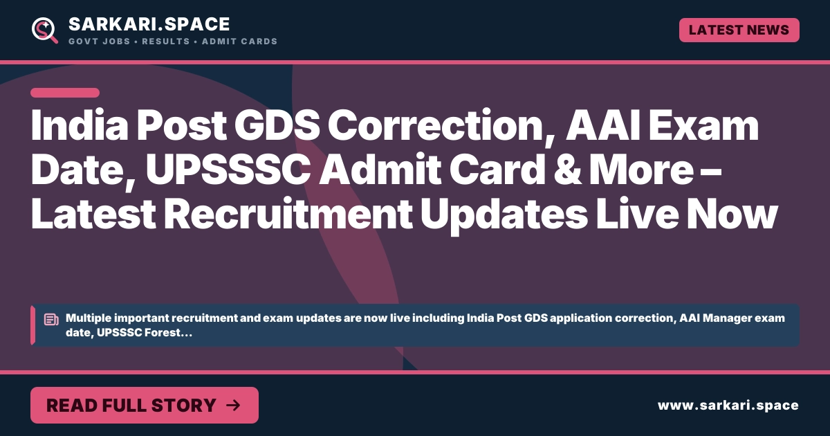 India Post GDS Correction, AAI Exam Date, UPSSSC Admit Card & More – Latest Recruitment Updates Live Now