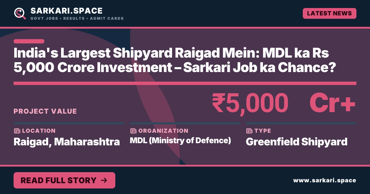 India's Largest Shipyard Raigad Mein: MDL ka Rs 5,000 Crore Investment – Sarkari Job ka Chance?