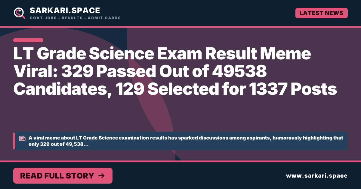 LT Grade Science Exam Result Meme Viral: 329 Passed Out of 49538 Candidates, 129 Selected for 1337 Posts