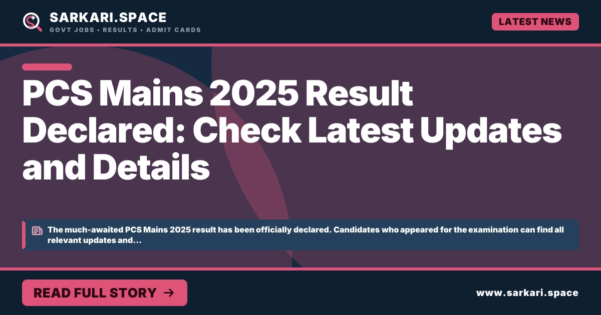 PCS Mains 2025 Result Declared: Check Latest Updates and Details
