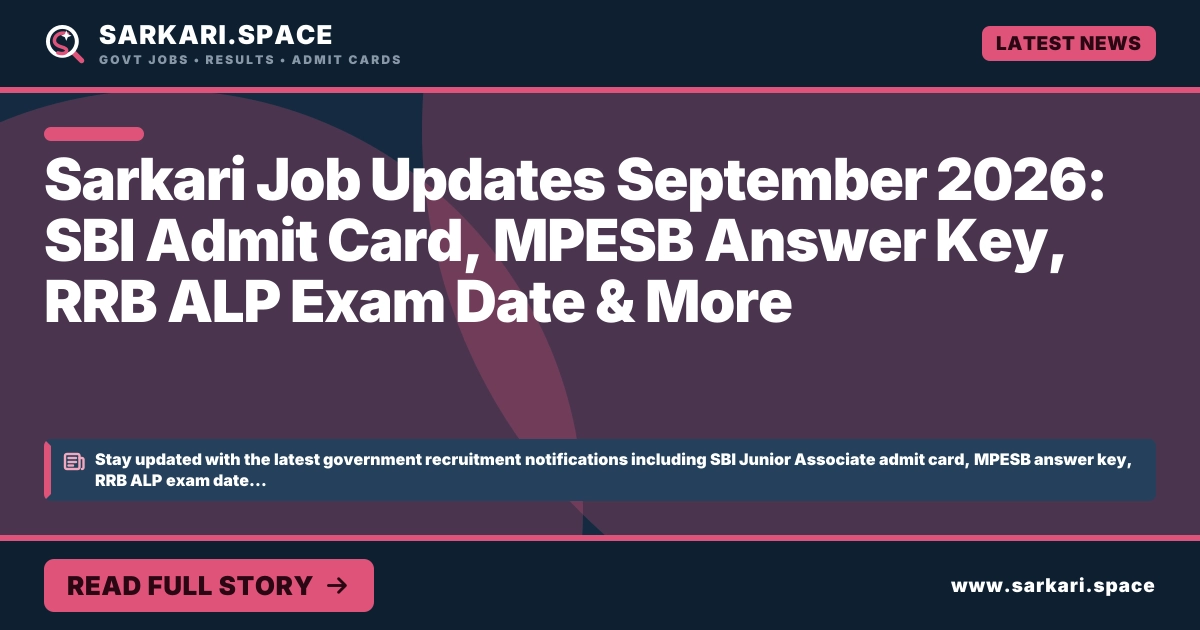 Sarkari Job Updates September 2026: SBI Admit Card, MPESB Answer Key, RRB ALP Exam Date & More
