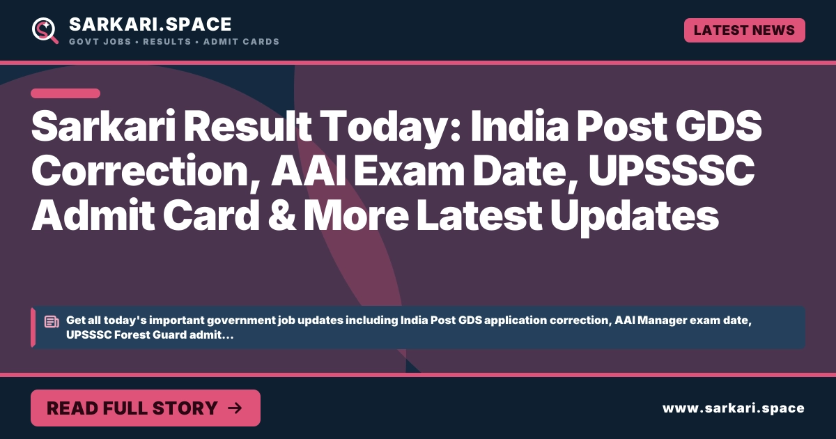 Sarkari Result Today: India Post GDS Correction, AAI Exam Date, UPSSSC Admit Card & More Latest Updates