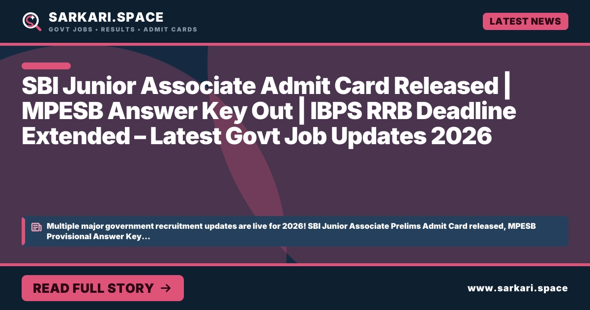 SBI Junior Associate Admit Card Released | MPESB Answer Key Out | IBPS RRB Deadline Extended – Latest Govt Job Updates 2026