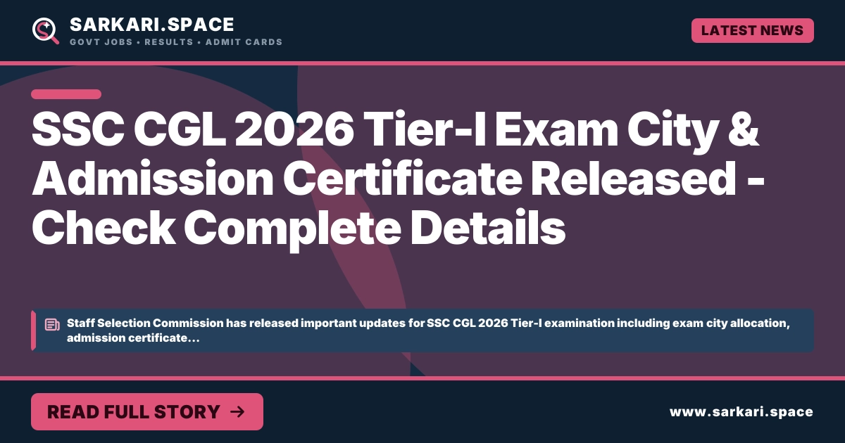 SSC CGL 2026 Tier-I Exam City & Admission Certificate Released - Check Complete Details SSC CGL 2026 Tier-I Exam City & Admission Certificate Released - Check Complete Details