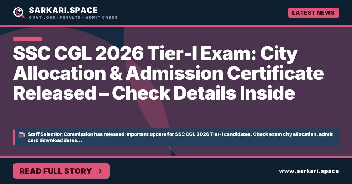 SSC CGL 2026 Tier-I Exam: City Allocation & Admission Certificate Released – Check Details Inside