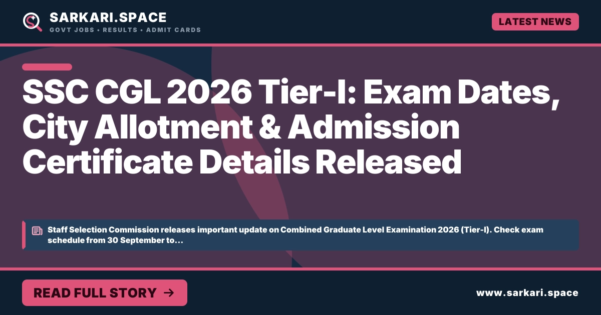 SSC CGL 2026 Tier-I: Exam Dates, City Allotment & Admission Certificate Details Released