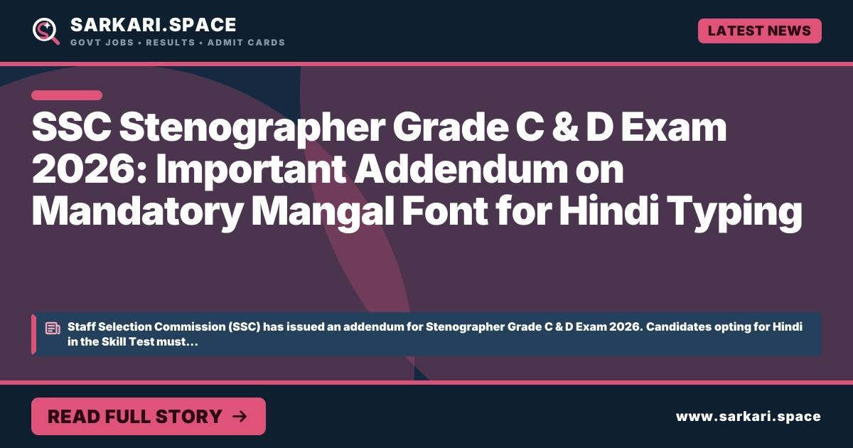 SSC Stenographer Grade C & D Exam 2026: Important Addendum on Mandatory Mangal Font for Hindi Typing